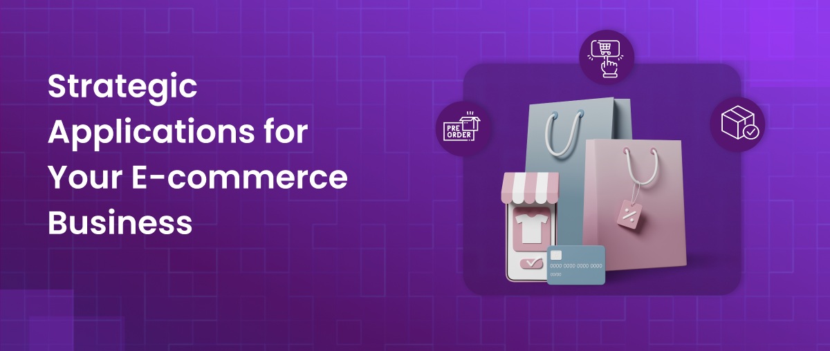Strategic Applications for Your E-commerce Business 